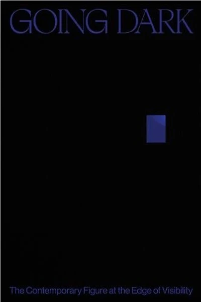 Going Dark: The Contemporary Figure at the Edge of Visibility