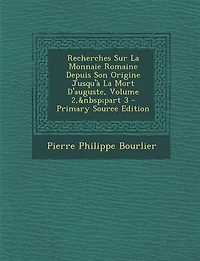 Recherches Sur La Monnaie Romaine Depuis Son Origine Jusqu'à Mort D'auguste, Volume 2, part 3 - Primary Source Edition