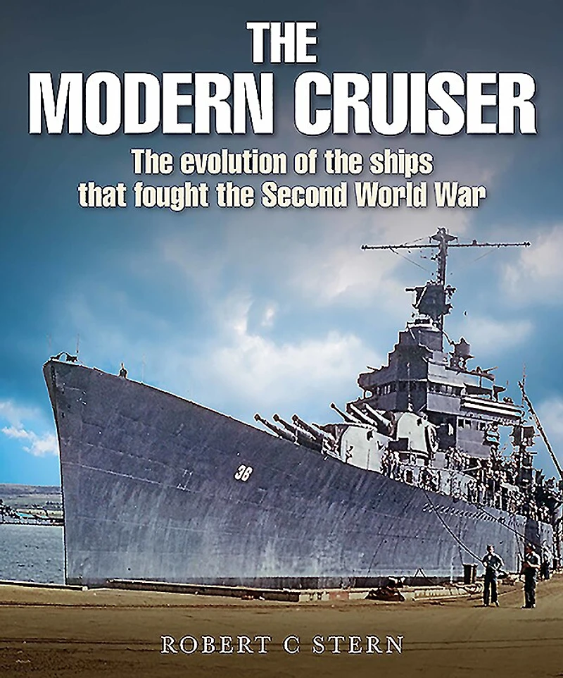 Modern Cruiser: the Evolution of Ships that Fought Second World War