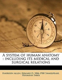 A System of Human Anatomy: Including Its Medical and Surgical Relations; Volume 1