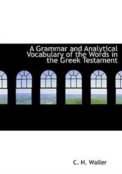 A Grammar and Analytical Vocabulary of the Words Greek Testament (Large Print Edition)