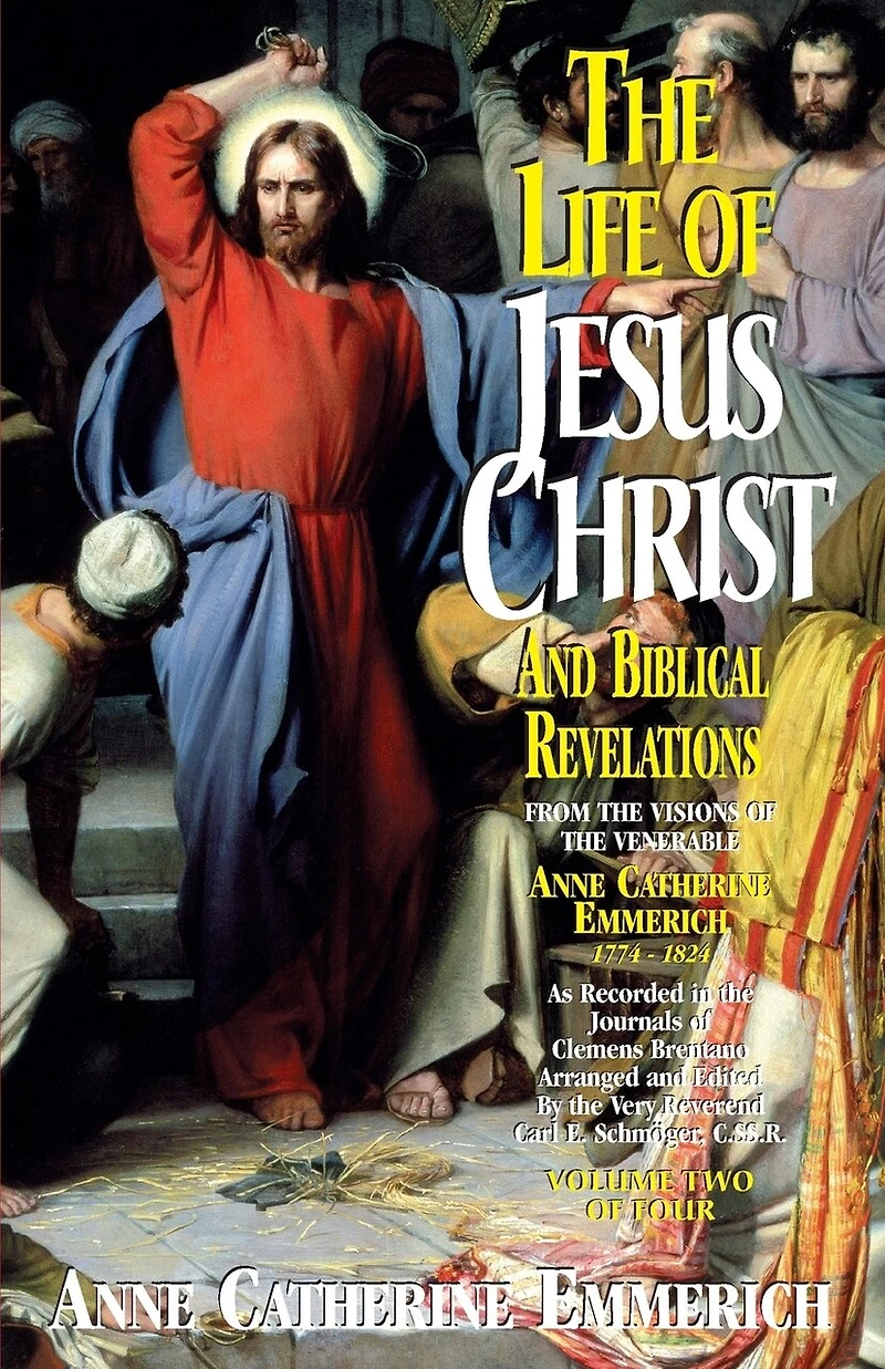 the Life of Jesus Christ and Biblical Revelations (Volume 2): From Visions Blessed Anne Catherine Emmerich Volume 2