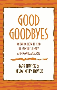 Good Goodbyes: Knowing How to End in Psychotherapy and Psychoanalysis
