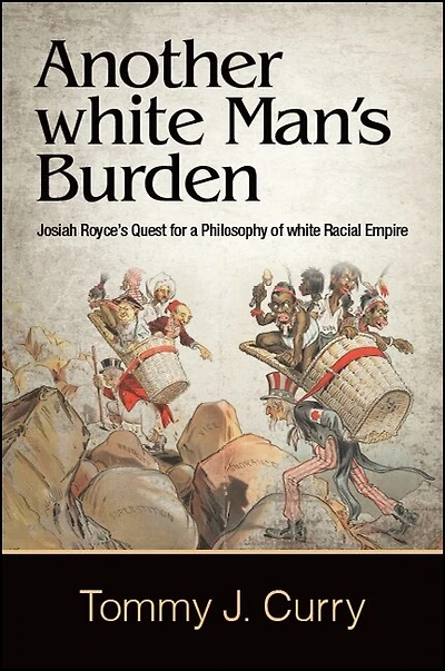 Another white Man's Burden: Josiah Royce's Quest for a Philosophy of Racial Empire