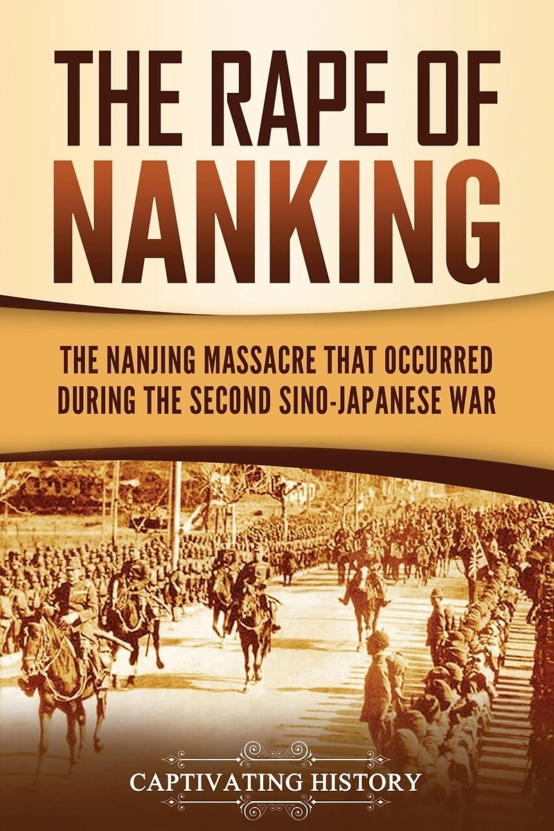 The Rape Of Nanking: The Nanjing Massacre That Occurred During The Second Sino-japanese War