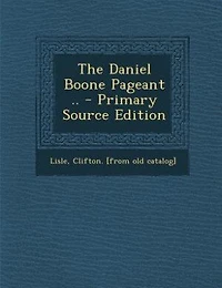 The Daniel Boone Pageant (Classic Reprint)
