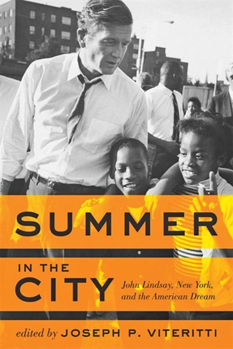 Summer the City: John Lindsay, New York, and American Dream