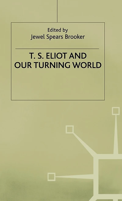 T.s. Eliot And Our Turning World