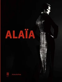 Alaïa: exposition, Paris, Palais Galliera, du 28 septembre 2013 au 26 janvier 2014