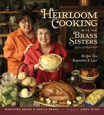 Heirloom Cooking With the Brass Sisters: Recipes You Remember and Love