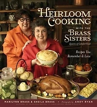 Heirloom Cooking With the Brass Sisters: Recipes You Remember and Love