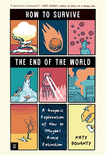 How to Survive the End of World: A Graphic Exploration (Maybe) Avoid Extinction