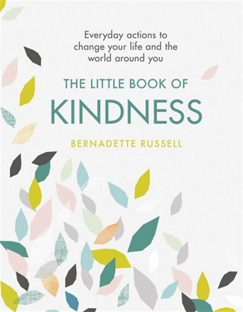 The Little Book of Kindness: Everyday actions to change your life and the world around you
