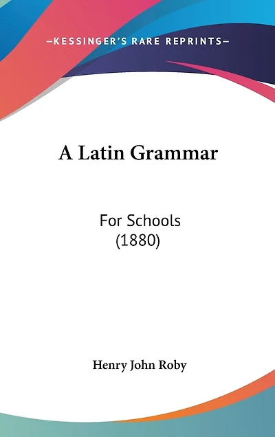 A Latin Grammar: For Schools (1880)