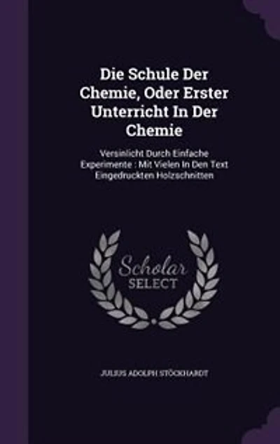 Die Schule Der Chemie, Oder Erster Unterricht Chemie: Versinlicht Durch Einfache Experimente : Mit Vielen Den Text Eingedruckten Holzschnitten