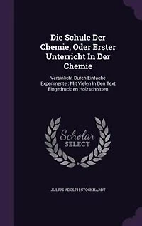 Die Schule Der Chemie, Oder Erster Unterricht Chemie: Versinlicht Durch Einfache Experimente : Mit Vielen Den Text Eingedruckten Holzschnitten