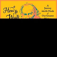 How to Write Like Tolstoy Lib/E: A Journey Into the Minds of Our Greatest Writers