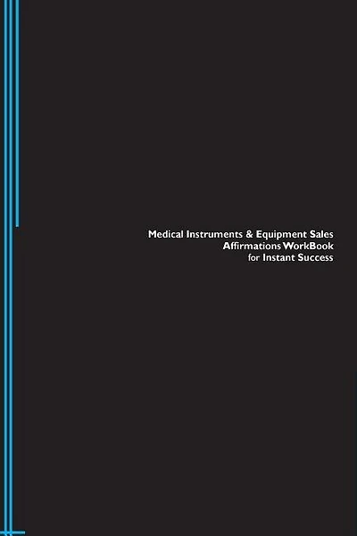 Medical Instruments & Equipment Sales Affirmations Workbook for Instant Success. Medical Instruments & Equipment Sales Positive & Empowering Affirmations Workbook. Includes: Medical Instruments & Equipment Sales Subliminal Empowerment.