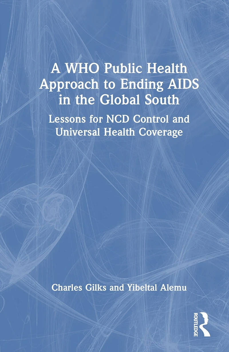 A WHO Public Health Approach to Ending AIDS the Global South: Lessons for NCD Control and Universal Coverage