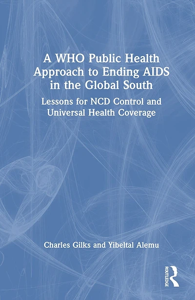 A WHO Public Health Approach to Ending AIDS the Global South: Lessons for NCD Control and Universal Coverage