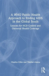 A WHO Public Health Approach to Ending AIDS the Global South: Lessons for NCD Control and Universal Coverage