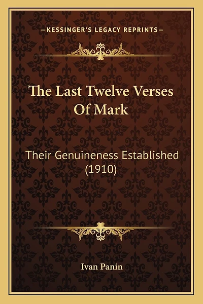 The Last Twelve Verses Of Mark: Their Genuineness Established (1910)
