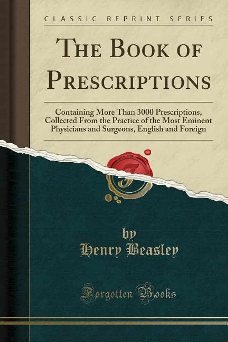 the Book of Prescriptions: Containing More Than 3000 Prescriptions, Collected From Practice Most Eminent Physicians