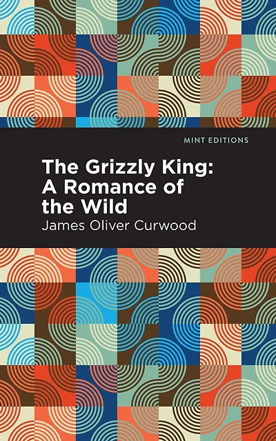 the Grizzly King: A Romance of Wild