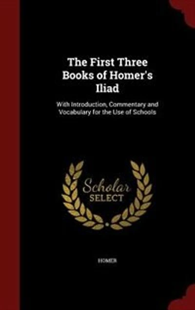 The First Three Books of Homer's Iliad: With Introduction, Commentary and Vocabulary for the Use of Schools