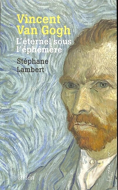 Vincent Van Gogh: l'éternel sous l'éphémère