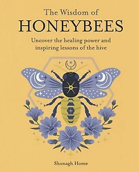 the Wisdom of Honeybees: Uncover healing power and inspiring lessons hive