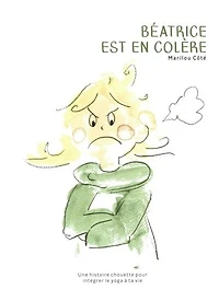 Béatrice est en colère: Une histoire chouette pour intégrer le yoga à ta vie
