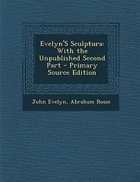 Evelyn'S Sculptura: With the Unpublished Second Part