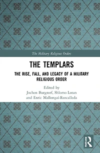 The Templars: Rise, Fall, and Legacy of a Military Religious Order