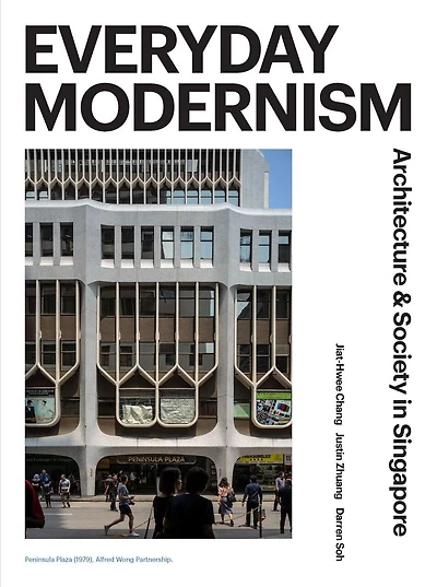Everyday Modernism: Architecture And Society In Singapore