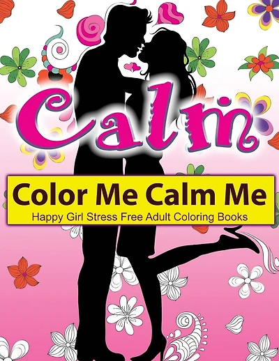 Color Me Calm Me: Happy Girl Stress Free Adult Coloring Books: EXTRA: PDF Download onto Your Computer for Easy Printout...