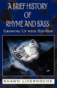 A Brief History of Rhyme and Bass: Growing Up with Hip-Hop