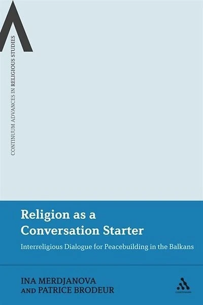Religion as a Conversation Starter: Interreligious Dialogue for Peacebuilding the Balkans