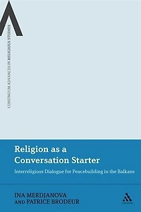Religion as a Conversation Starter: Interreligious Dialogue for Peacebuilding the Balkans