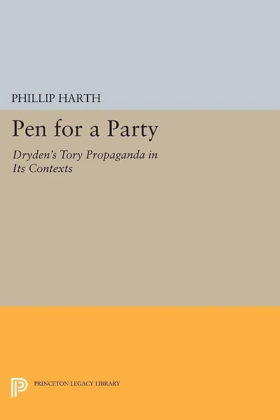 Pen for a Party: Dryden's Tory Propaganda Its Contexts