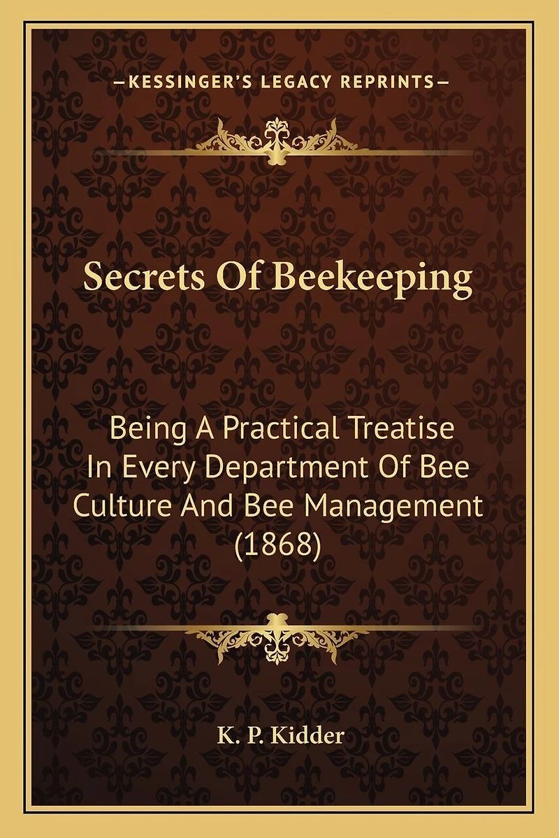 Secrets Of Beekeeping: Being A Practical Treatise In Every Department Of Bee Culture And Bee Management (1868)
