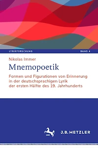 Mnemopoetik: Formen und Figurationen von Erinnerung der deutschsprachigen Lyrik ersten Hälfte des 19. Jahrhunderts