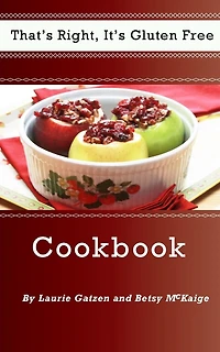 That's Right, It's Gluten Free Cookbook: An easy step by step gluten free recipe cookbook.