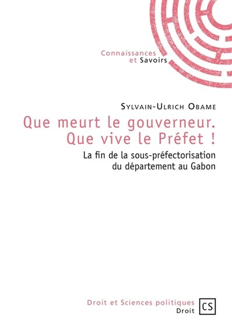 Que meurt le gouverneur. Que vive le Préfet !: La fin de la sous-préfectorisation du département au Gabon