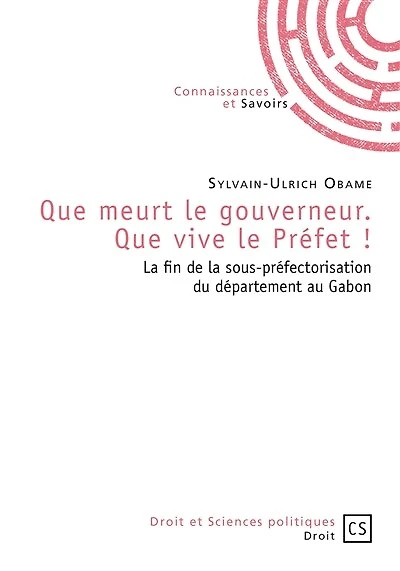 Que meurt le gouverneur. Que vive le Préfet !: La fin de la sous-préfectorisation du département au Gabon