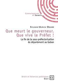 Que meurt le gouverneur. Que vive le Préfet !: La fin de la sous-préfectorisation du département au Gabon