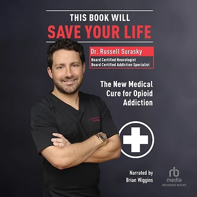 This Book Will Save Your Life: The New Medical Cure for Opioid Addiction