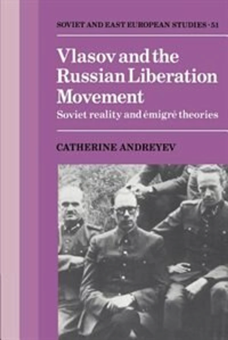 Vlasov And the Russian Liberation Movement: Soviet Reality Emigré Theories