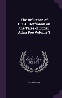the Influence of E.T.A. Hoffmann on Tales Edgar Allan Poe; Volume 3