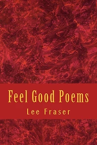 Feel Good Poems: A Selection of Short Stories in Rhyme for All to Enjoy